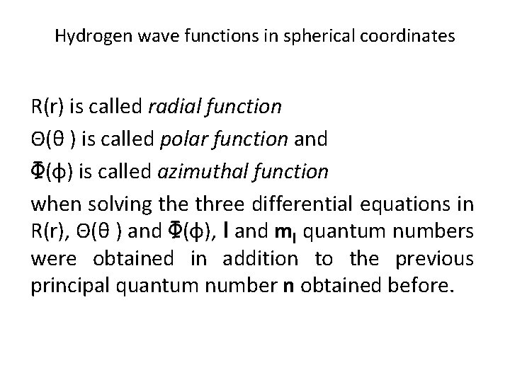 Hydrogen wave functions in spherical coordinates R(r) is called radial function Θ(θ ) is