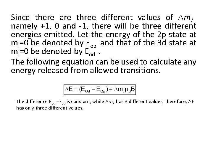 Since there are three different values of ml namely +1, 0 and -1, there