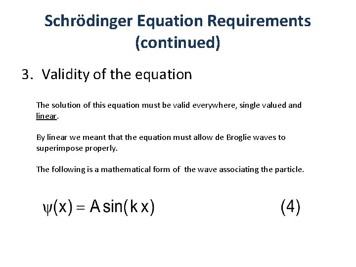 Schrödinger Equation Requirements (continued) 3. Validity of the equation The solution of this equation