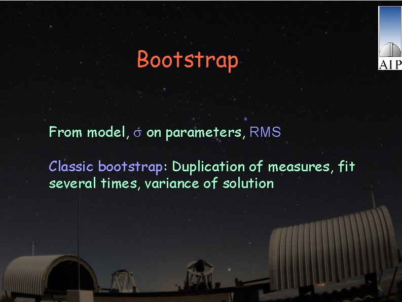 Bootstrap From model, on parameters, RMS Classic bootstrap: Duplication of measures, fit several times,