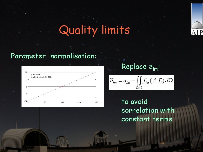 Quality limits Parameter normalisation: Replace alm: to avoid correlation with constant terms 