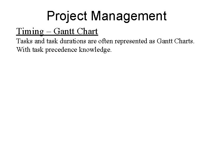 Project Management Timing – Gantt Chart Tasks and task durations are often represented as