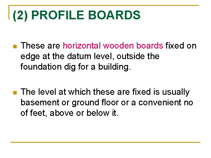 (2) PROFILE BOARDS n These are horizontal wooden boards fixed on edge at the (2) PROFILE BOARDS n These are horizontal wooden boards fixed on edge at the