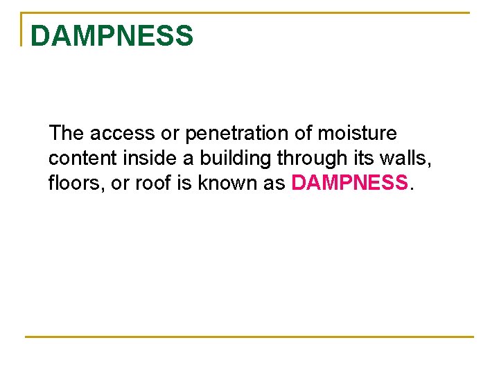 DAMPNESS The access or penetration of moisture content inside a building through its walls, DAMPNESS The access or penetration of moisture content inside a building through its walls,