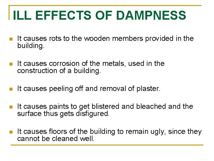 ILL EFFECTS OF DAMPNESS n It causes rots to the wooden members provided in ILL EFFECTS OF DAMPNESS n It causes rots to the wooden members provided in
