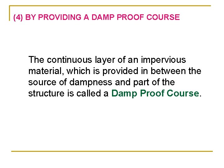 (4) BY PROVIDING A DAMP PROOF COURSE The continuous layer of an impervious material, (4) BY PROVIDING A DAMP PROOF COURSE The continuous layer of an impervious material,