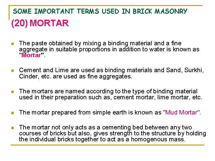 SOME IMPORTANT TERMS USED IN BRICK MASONRY (20) MORTAR n The paste obtained by SOME IMPORTANT TERMS USED IN BRICK MASONRY (20) MORTAR n The paste obtained by
