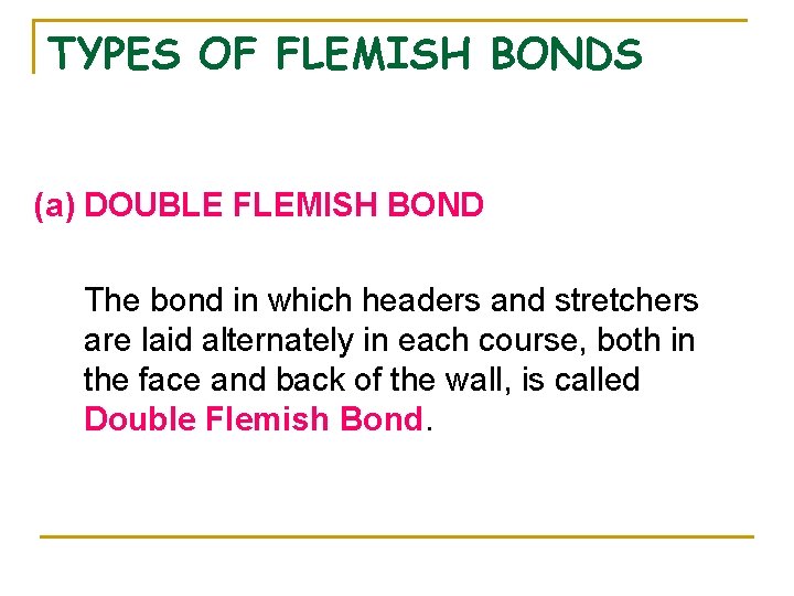 TYPES OF FLEMISH BONDS (a) DOUBLE FLEMISH BOND The bond in which headers and TYPES OF FLEMISH BONDS (a) DOUBLE FLEMISH BOND The bond in which headers and