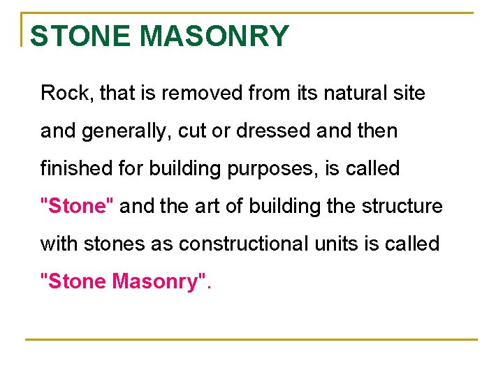 STONE MASONRY Rock, that is removed from its natural site and generally, cut or