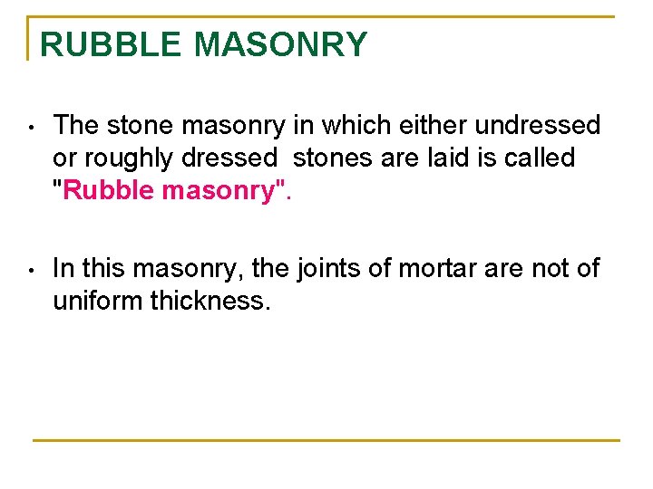 RUBBLE MASONRY • The stone masonry in which either undressed or roughly dressed stones RUBBLE MASONRY • The stone masonry in which either undressed or roughly dressed stones