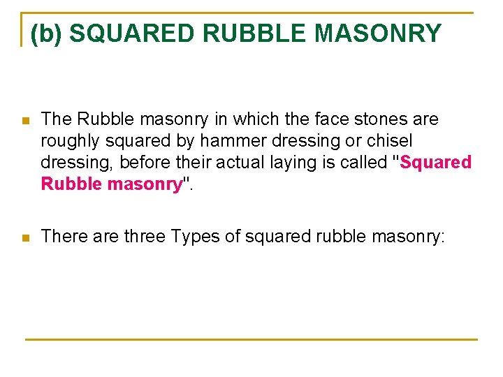 (b) SQUARED RUBBLE MASONRY n The Rubble masonry in which the face stones are (b) SQUARED RUBBLE MASONRY n The Rubble masonry in which the face stones are