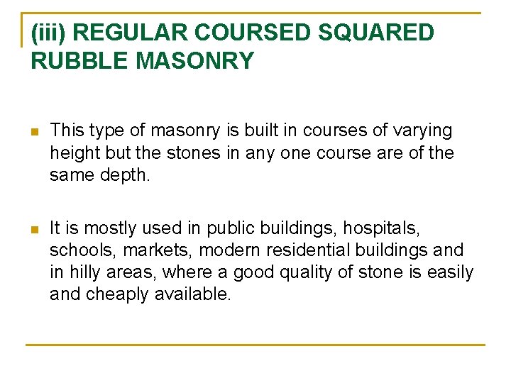 (iii) REGULAR COURSED SQUARED RUBBLE MASONRY n This type of masonry is built in (iii) REGULAR COURSED SQUARED RUBBLE MASONRY n This type of masonry is built in