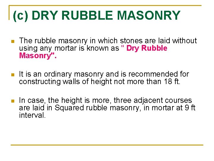(c) DRY RUBBLE MASONRY n The rubble masonry in which stones are laid without (c) DRY RUBBLE MASONRY n The rubble masonry in which stones are laid without