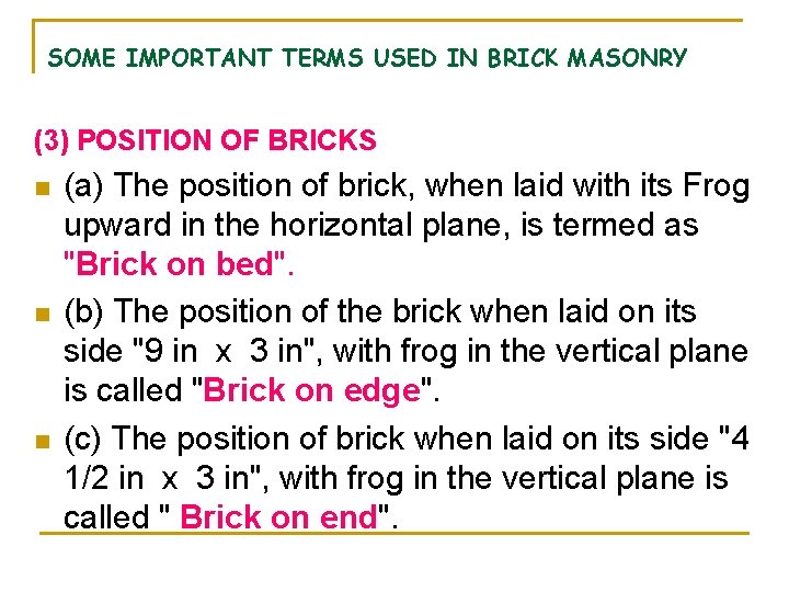 SOME IMPORTANT TERMS USED IN BRICK MASONRY (3) POSITION OF BRICKS n n n SOME IMPORTANT TERMS USED IN BRICK MASONRY (3) POSITION OF BRICKS n n n