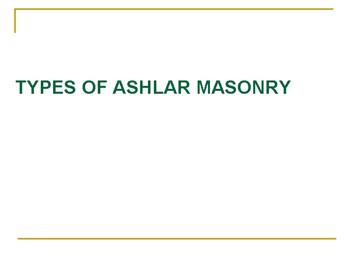 TYPES OF ASHLAR MASONRY TYPES OF ASHLAR MASONRY