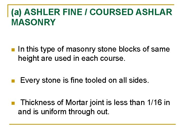 (a) ASHLER FINE / COURSED ASHLAR MASONRY n n n In this type of (a) ASHLER FINE / COURSED ASHLAR MASONRY n n n In this type of