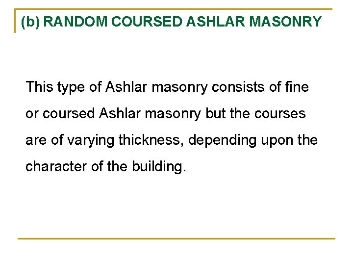 (b) RANDOM COURSED ASHLAR MASONRY This type of Ashlar masonry consists of fine or (b) RANDOM COURSED ASHLAR MASONRY This type of Ashlar masonry consists of fine or