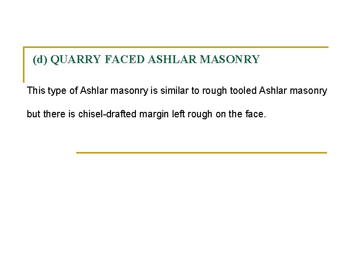 (d) QUARRY FACED ASHLAR MASONRY This type of Ashlar masonry is similar to rough