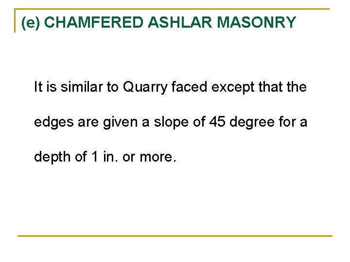 (e) CHAMFERED ASHLAR MASONRY It is similar to Quarry faced except that the edges (e) CHAMFERED ASHLAR MASONRY It is similar to Quarry faced except that the edges