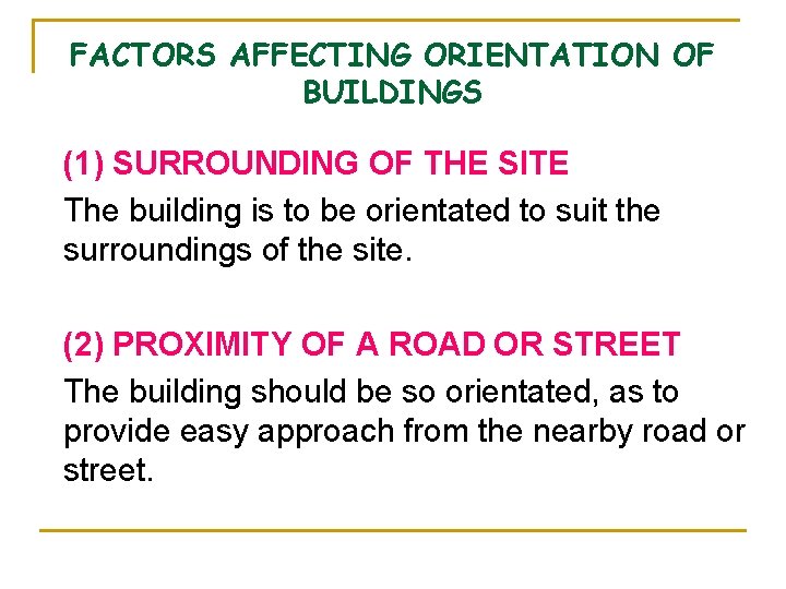 FACTORS AFFECTING ORIENTATION OF BUILDINGS (1) SURROUNDING OF THE SITE The building is to FACTORS AFFECTING ORIENTATION OF BUILDINGS (1) SURROUNDING OF THE SITE The building is to