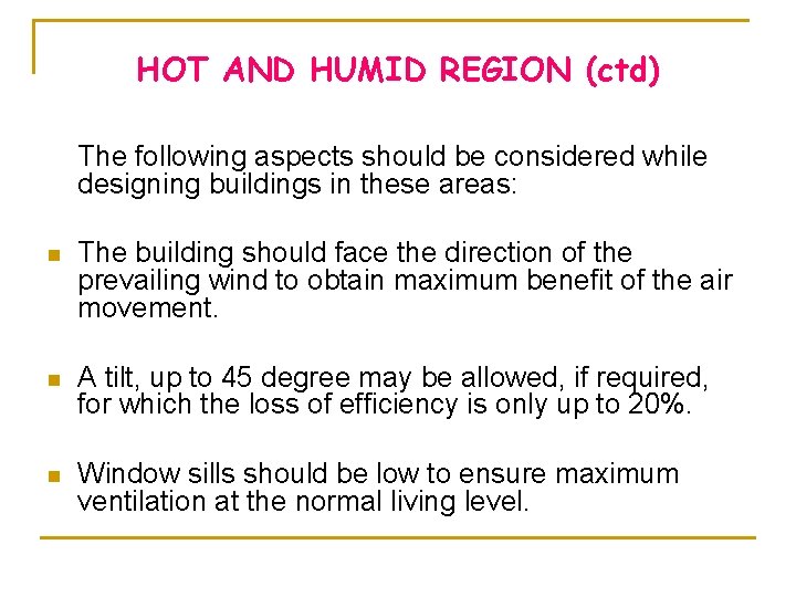 HOT AND HUMID REGION (ctd) The following aspects should be considered while designing buildings HOT AND HUMID REGION (ctd) The following aspects should be considered while designing buildings