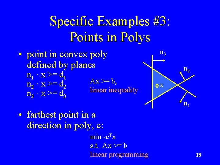 Specific Examples #3: Points in Polys • point in convex poly defined by planes