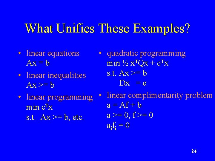 What Unifies These Examples? • linear equations • quadratic programming Ax = b min