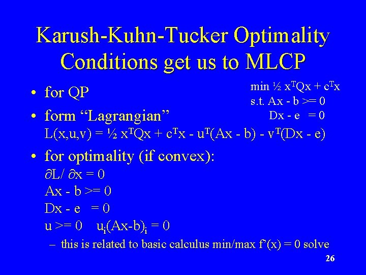Karush-Kuhn-Tucker Optimality Conditions get us to MLCP • for QP • form “Lagrangian” min