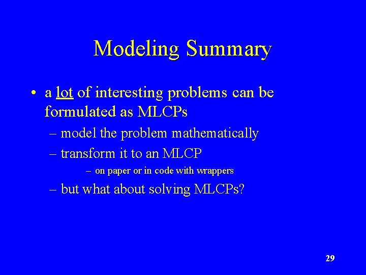 Modeling Summary • a lot of interesting problems can be formulated as MLCPs –