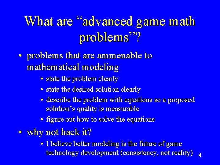 What are “advanced game math problems”? • problems that are ammenable to mathematical modeling