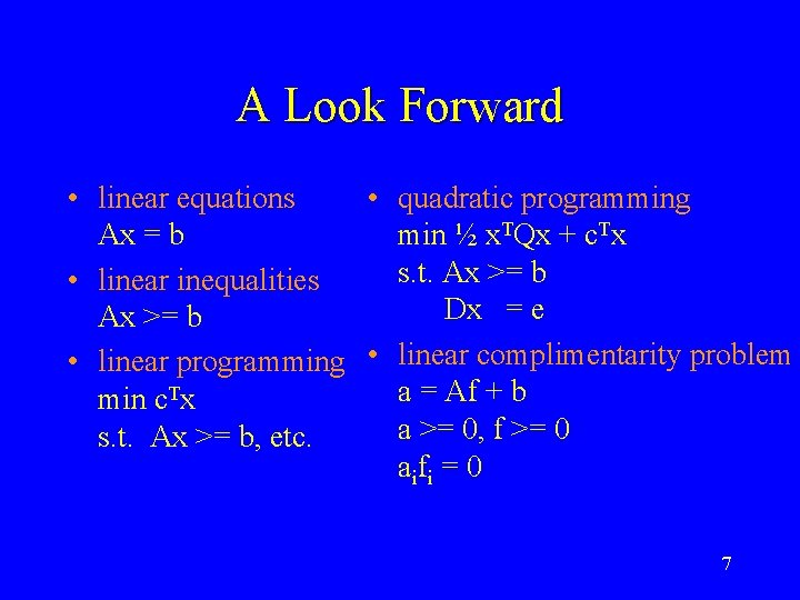 A Look Forward • linear equations • quadratic programming Ax = b min ½