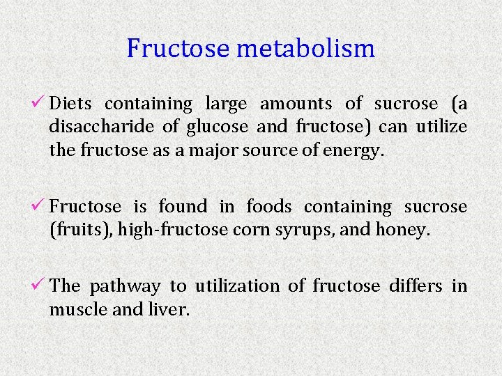 Fructose metabolism ü Diets containing large amounts of sucrose (a disaccharide of glucose and