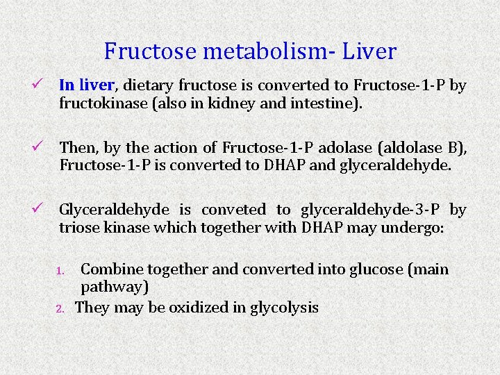 Fructose metabolism- Liver ü In liver, dietary fructose is converted to Fructose-1 -P by