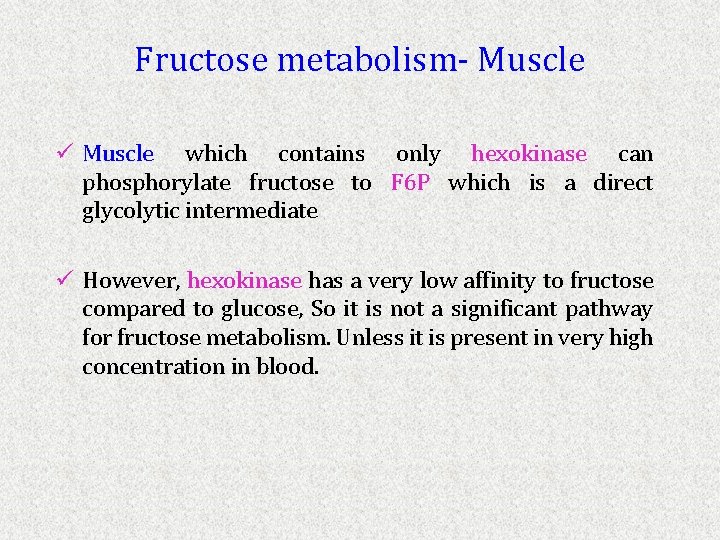 Fructose metabolism- Muscle ü Muscle which contains only hexokinase can phosphorylate fructose to F
