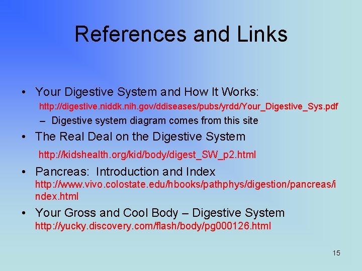 References and Links • Your Digestive System and How It Works: http: //digestive. niddk.