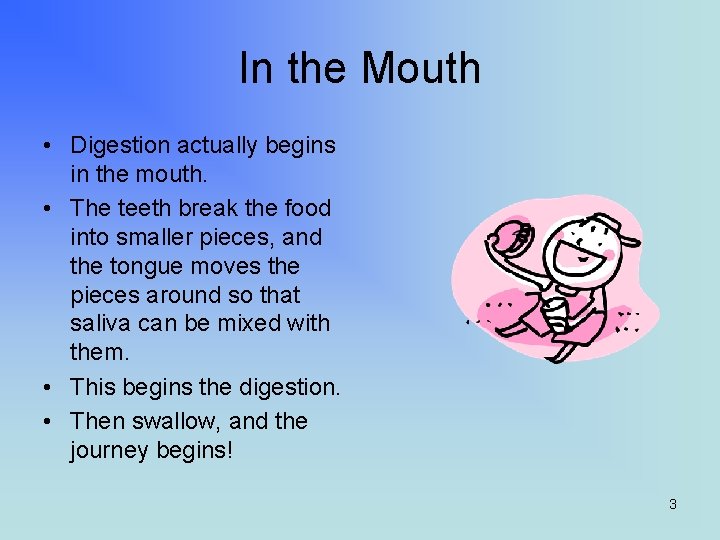 In the Mouth • Digestion actually begins in the mouth. • The teeth break