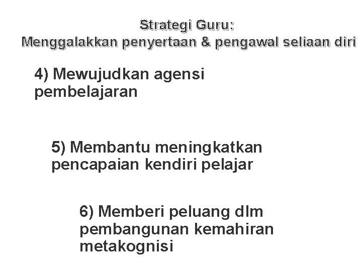 Strategi Guru: Menggalakkan penyertaan & pengawal seliaan diri 4) Mewujudkan agensi pembelajaran 5) Membantu