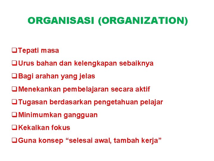 ORGANISASI (ORGANIZATION) q. Tepati masa q. Urus bahan dan kelengkapan sebaiknya q. Bagi arahan