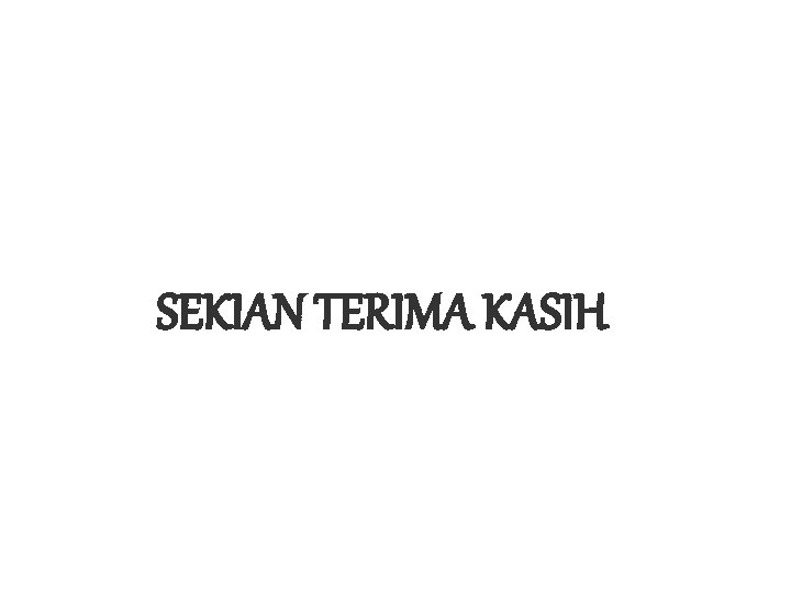 SEKIAN TERIMA KASIH 