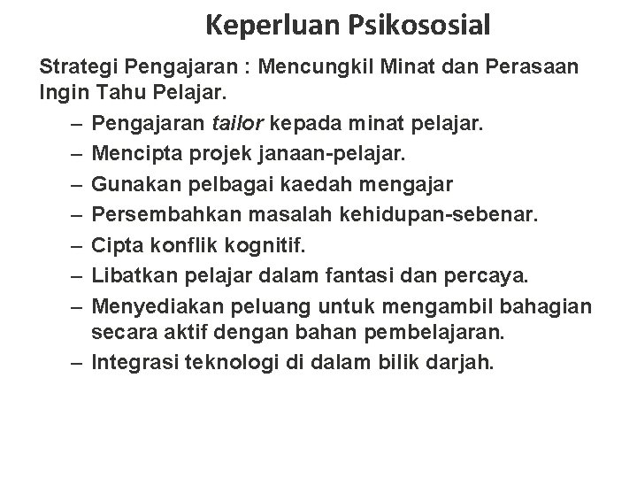 Keperluan Psikososial Strategi Pengajaran : Mencungkil Minat dan Perasaan Ingin Tahu Pelajar. – Pengajaran