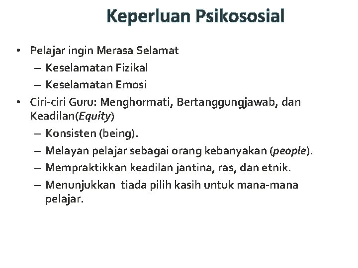 Keperluan Psikososial • Pelajar ingin Merasa Selamat – Keselamatan Fizikal – Keselamatan Emosi •