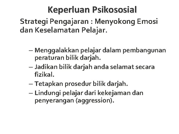 Keperluan Psikososial Strategi Pengajaran : Menyokong Emosi dan Keselamatan Pelajar. – Menggalakkan pelajar dalam