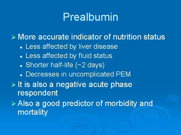 Prealbumin Ø More accurate indicator of nutrition status l l Less affected by liver