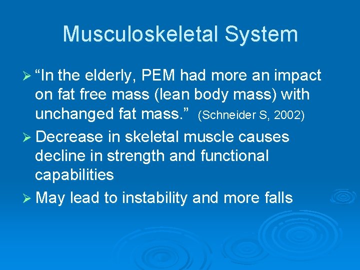Musculoskeletal System Ø “In the elderly, PEM had more an impact on fat free