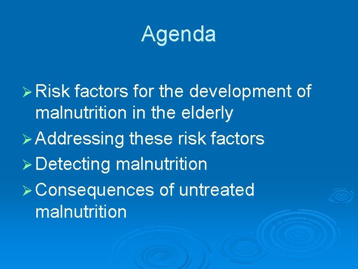 Agenda Ø Risk factors for the development of malnutrition in the elderly Ø Addressing
