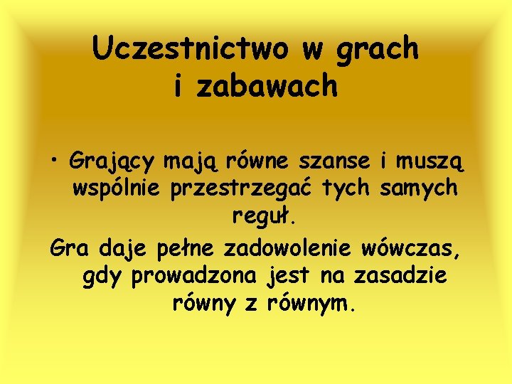 Uczestnictwo w grach i zabawach • Grający mają równe szanse i muszą wspólnie przestrzegać