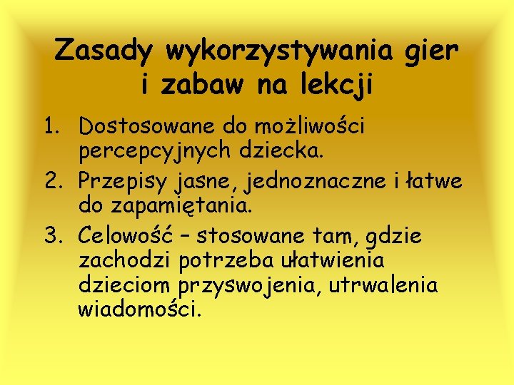 Zasady wykorzystywania gier i zabaw na lekcji 1. Dostosowane do możliwości percepcyjnych dziecka. 2.