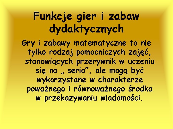 Funkcje gier i zabaw dydaktycznych Gry i zabawy matematyczne to nie tylko rodzaj pomocniczych