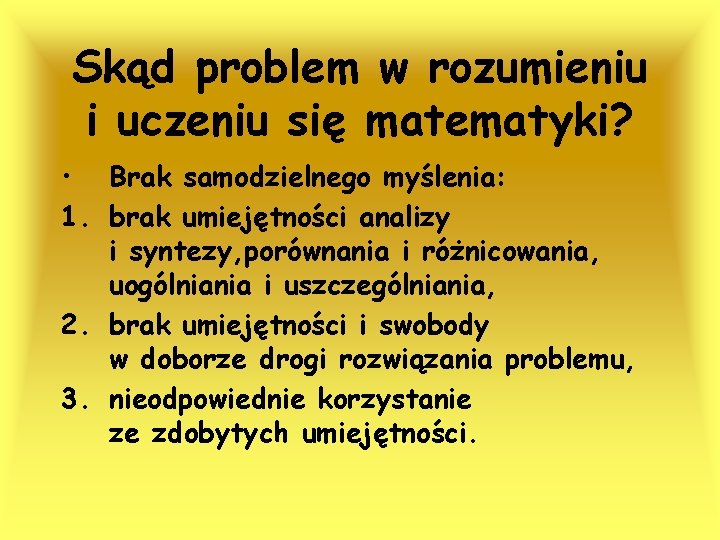 Skąd problem w rozumieniu i uczeniu się matematyki? • Brak samodzielnego myślenia: 1. brak