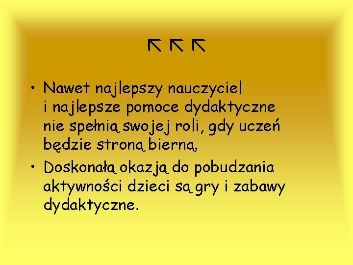  • Nawet najlepszy nauczyciel i najlepsze pomoce dydaktyczne nie spełnią swojej roli, gdy